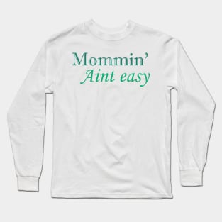 Mommin' aint easy funny cool tee for mother's day Long Sleeve T-Shirt